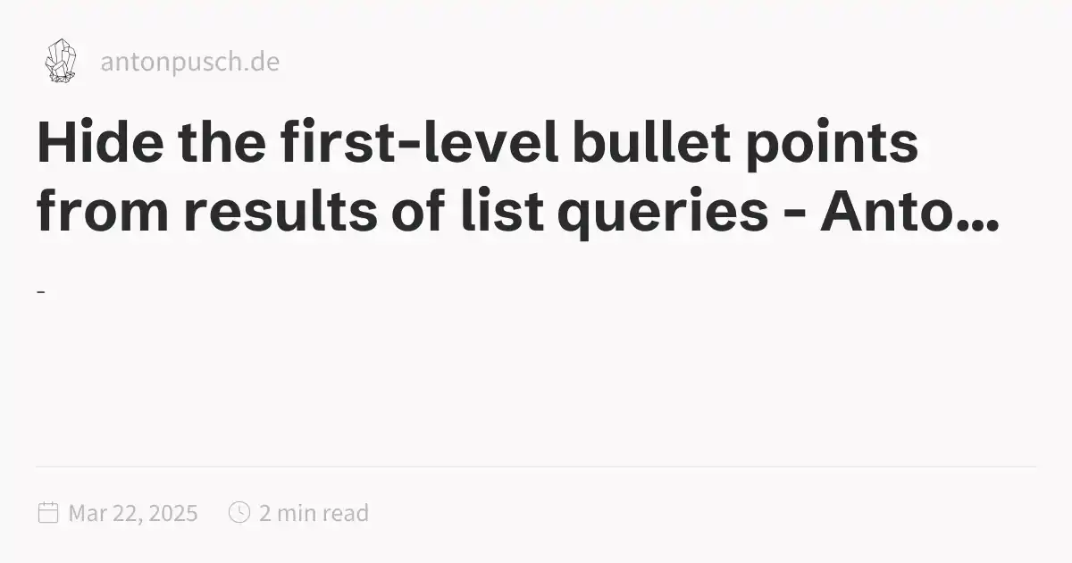First Level Bullets Hide the first-level bullet points from results of list queries - Anton ...
